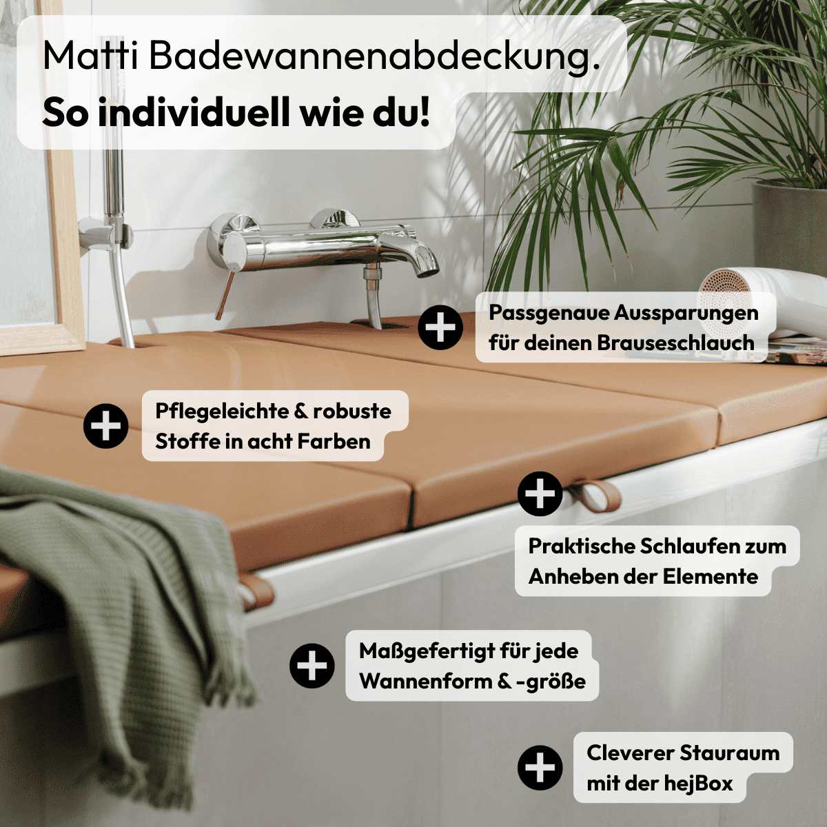 Badewannenabdeckung von hejdeck zeigt die tollen Möglichkeiten zur Individualisierung des Badezimmers: passgenaue Aussparungen für den Brauseschlauch, praktische Schlaufen für zusätzlichen Stauraum, pflegeleichte und robuste Stoffe, maßgefertigt für jede Wannenform und Wannengröße, cleverer Platz dank unserer hejBox